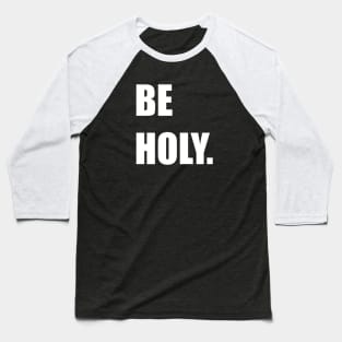 BE HOLY. Baseball T-Shirt